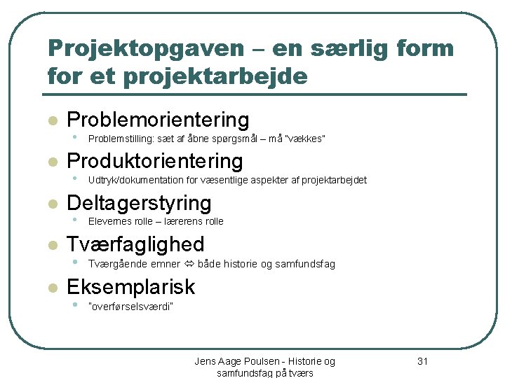 Projektopgaven – en særlig form for et projektarbejde l l l Problemorientering • Problemstilling: