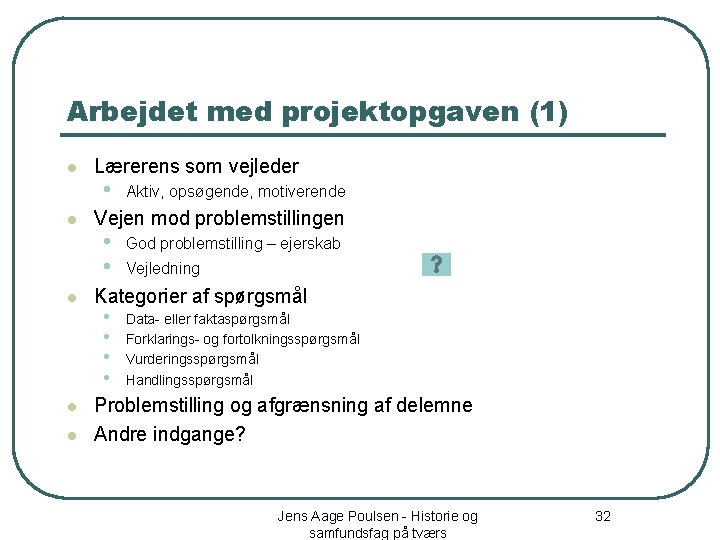 Arbejdet med projektopgaven (1) l l l Lærerens som vejleder • Aktiv, opsøgende, motiverende