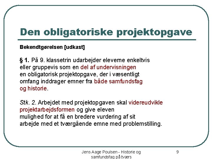 Den obligatoriske projektopgave Bekendtgørelsen [udkast] § 1. På 9. klassetrin udarbejder eleverne enkeltvis eller