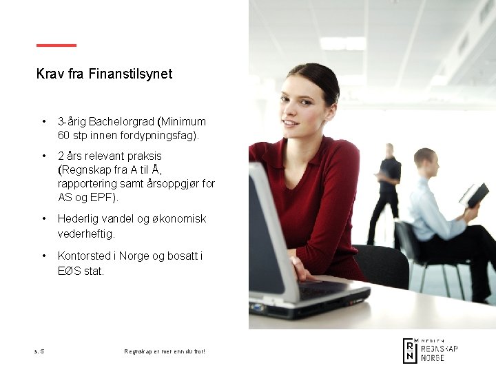 Krav fra Finanstilsynet • 3 -årig Bachelorgrad (Minimum 60 stp innen fordypningsfag). • 2