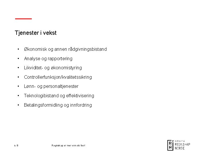 Tjenester i vekst • Økonomisk og annen rådgivningsbistand • Analyse og rapportering • Likviditet-