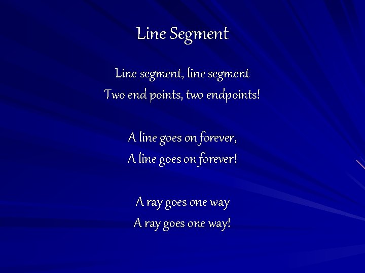 Line Segment Line segment, line segment Two end points, two endpoints! A line goes
