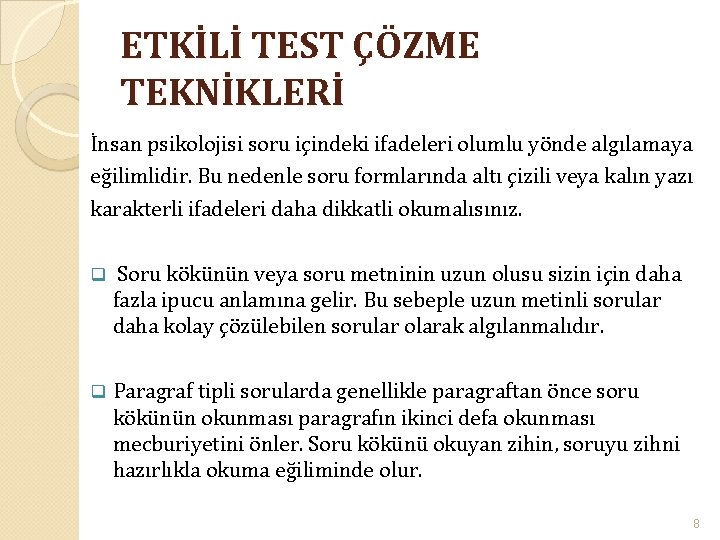 ETKİLİ TEST ÇÖZME TEKNİKLERİ İnsan psikolojisi soru içindeki ifadeleri olumlu yönde algılamaya eğilimlidir. Bu