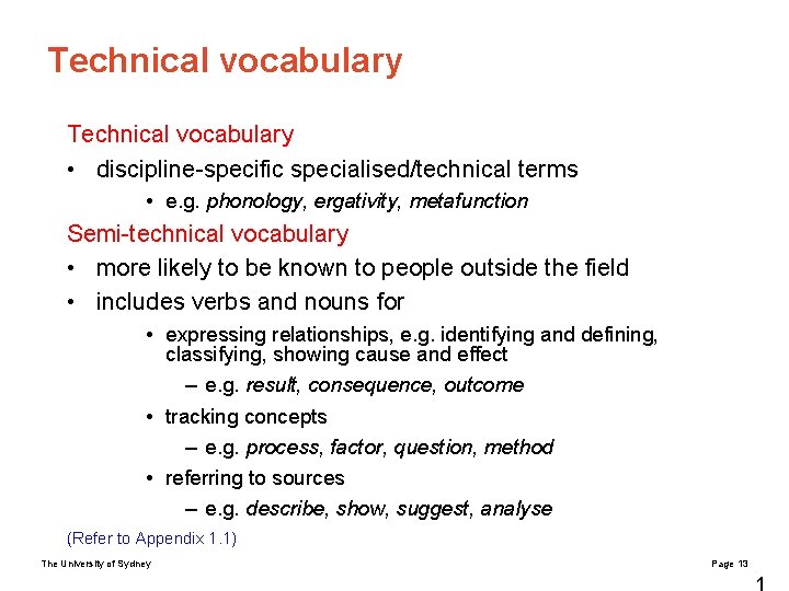 Technical vocabulary • discipline-specific specialised/technical terms • e. g. phonology, ergativity, metafunction Semi-technical vocabulary