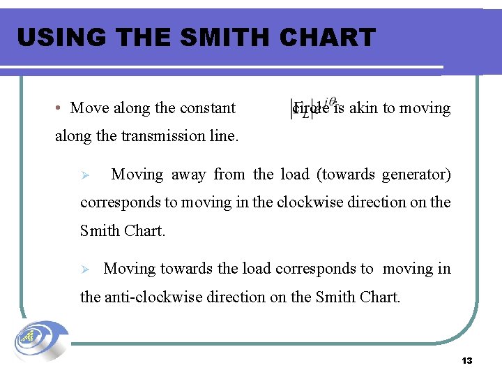 USING THE SMITH CHART • Move along the constant circle is akin to moving