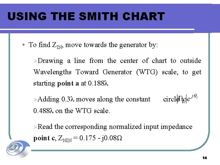 USING THE SMITH CHART • To find ZIN, move towards the generator by: ØDrawing