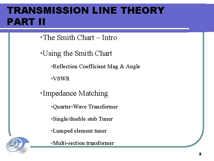 TRANSMISSION LINE THEORY PART II • The Smith Chart – Intro • Using the