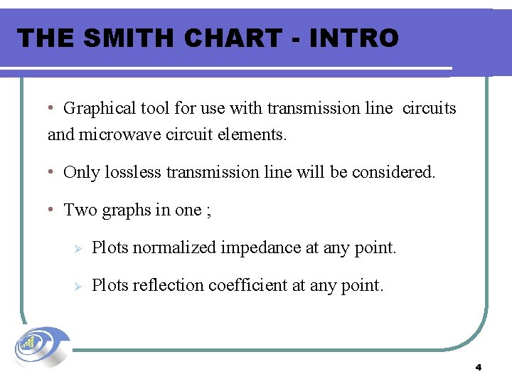THE SMITH CHART - INTRO • Graphical tool for use with transmission line circuits