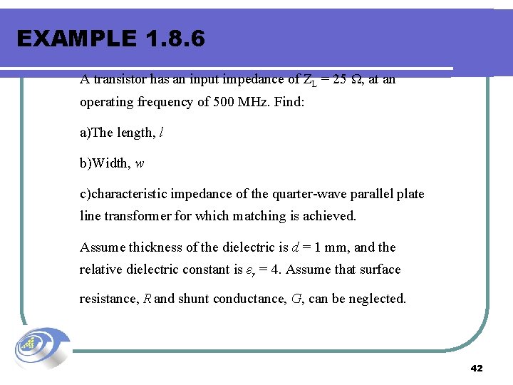 EXAMPLE 1. 8. 6 A transistor has an input impedance of ZL = 25