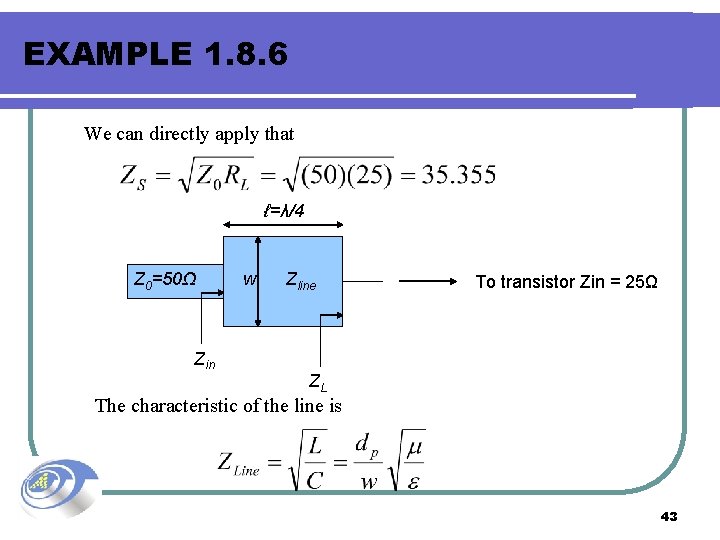 EXAMPLE 1. 8. 6 We can directly apply that ℓ=λ/4 Z 0=50Ω Zin w