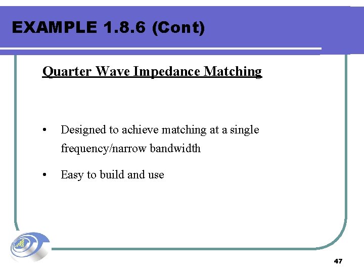 EXAMPLE 1. 8. 6 (Cont) Quarter Wave Impedance Matching • Designed to achieve matching