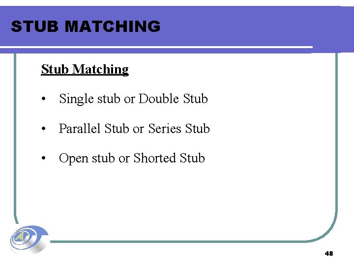 STUB MATCHING Stub Matching • Single stub or Double Stub • Parallel Stub or