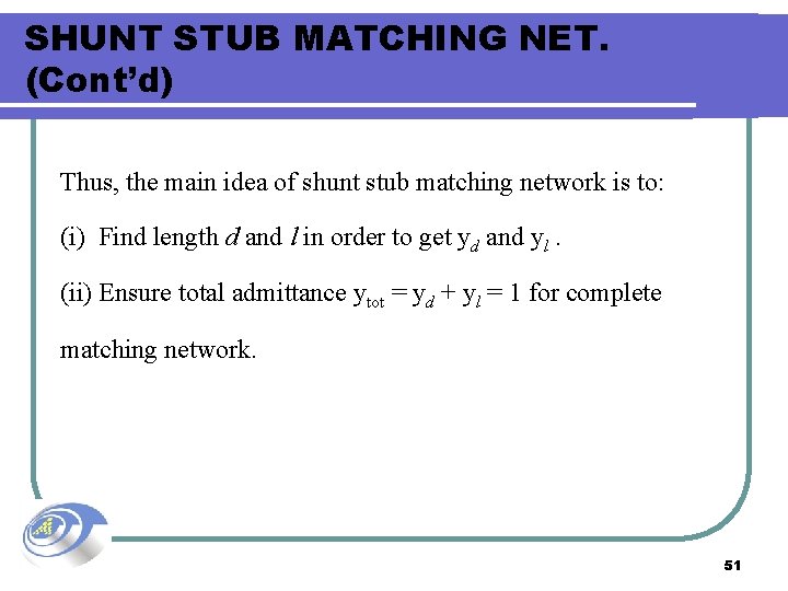 SHUNT STUB MATCHING NET. (Cont’d) Thus, the main idea of shunt stub matching network