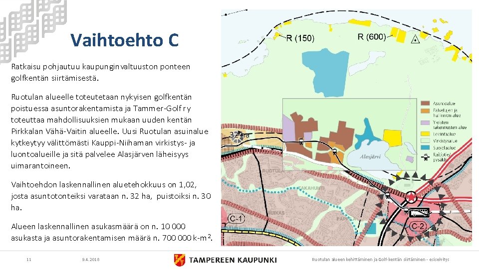 Vaihtoehto C Ratkaisu pohjautuu kaupunginvaltuuston ponteen golfkentän siirtämisestä. Ruotulan alueelle toteutetaan nykyisen golfkentän poistuessa