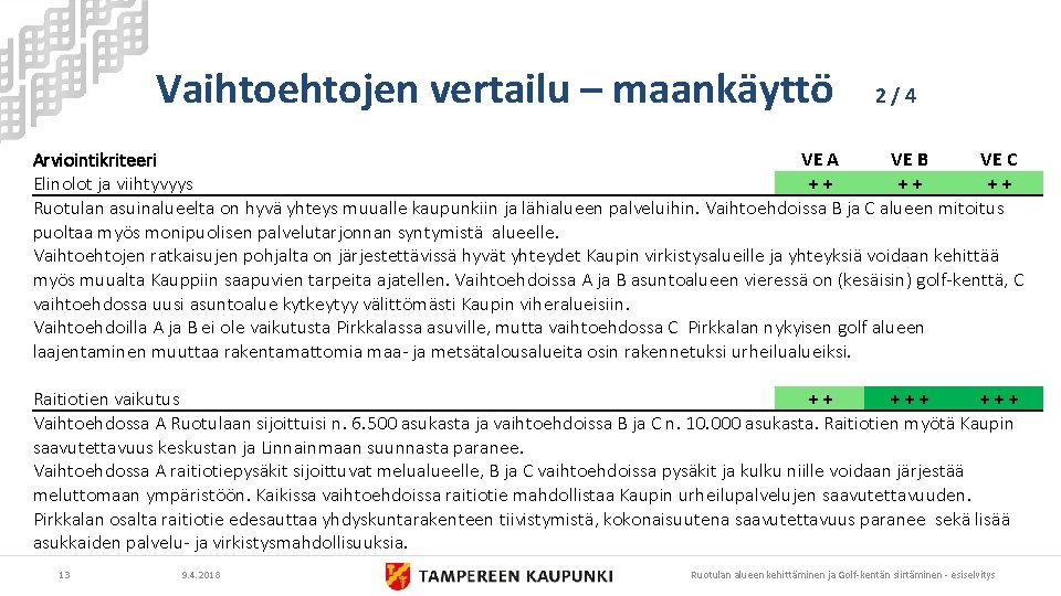 Vaihtoehtojen vertailu – maankäyttö 2/4 Arviointikriteeri VE A VE B VE C Elinolot ja