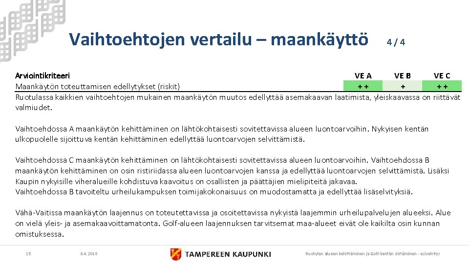 Vaihtoehtojen vertailu – maankäyttö 4/4 Arviointikriteeri VE A VE B VE C Maankäytön toteuttamisen