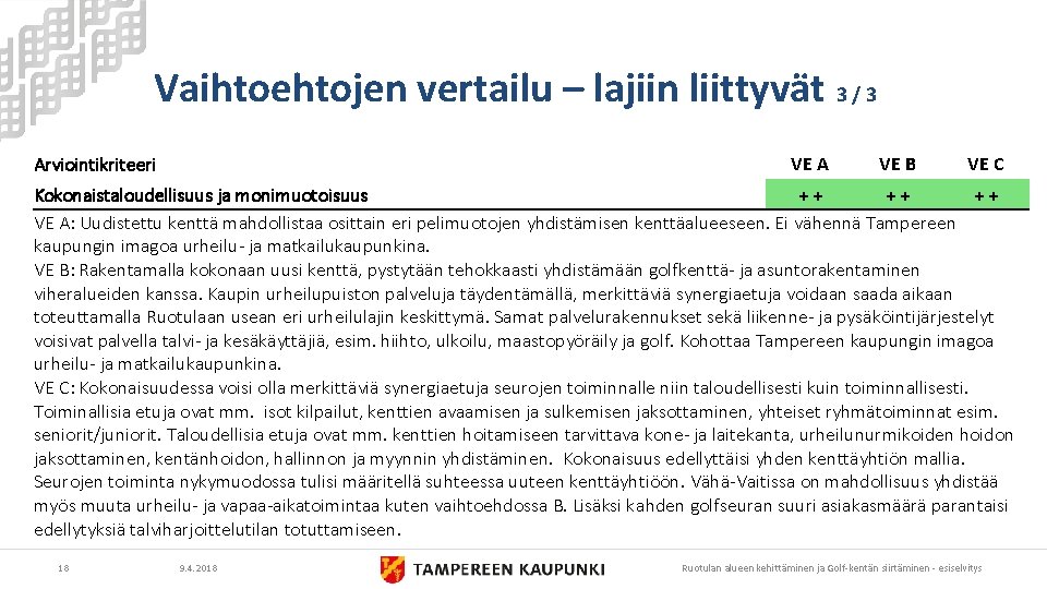 Vaihtoehtojen vertailu – lajiin liittyvät 3 / 3 Arviointikriteeri VE A VE B VE