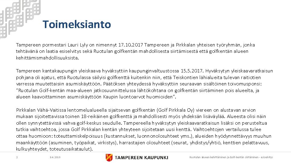 Toimeksianto Tampereen pormestari Lauri Lyly on nimennyt 17. 10. 2017 Tampereen ja Pirkkalan yhteisen