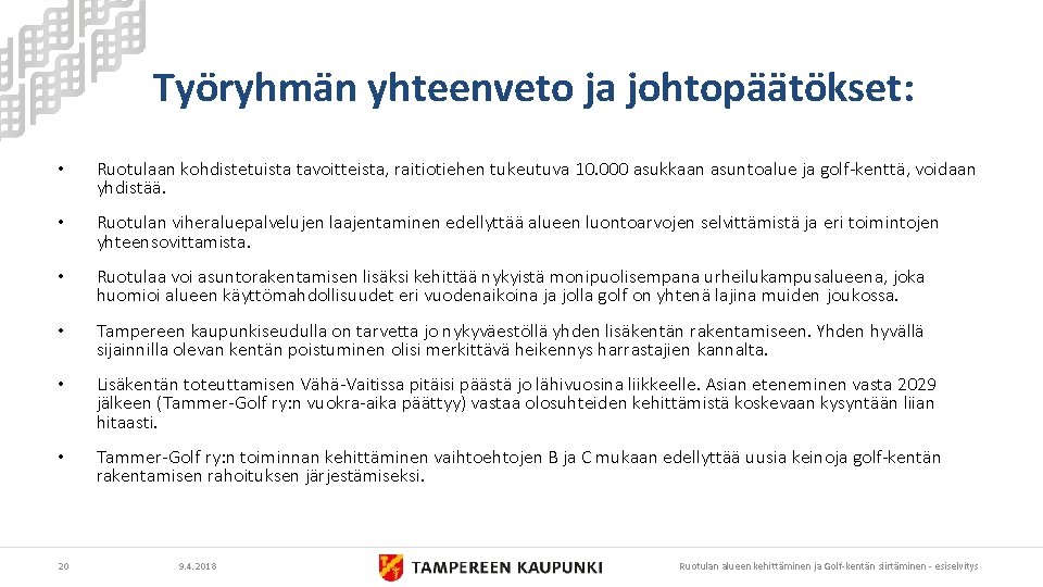 Työryhmän yhteenveto ja johtopäätökset: • Ruotulaan kohdistetuista tavoitteista, raitiotiehen tukeutuva 10. 000 asukkaan asuntoalue