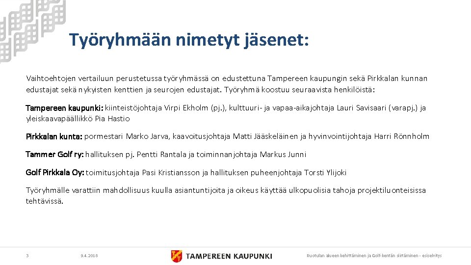 Työryhmään nimetyt jäsenet: Vaihtoehtojen vertailuun perustetussa työryhmässä on edustettuna Tampereen kaupungin sekä Pirkkalan kunnan