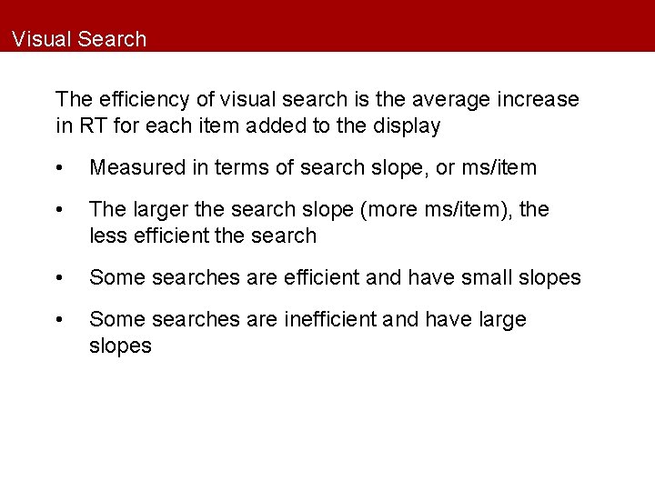 Visual Search The efficiency of visual search is the average increase in RT for