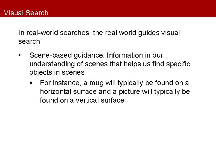 Visual Search In real-world searches, the real world guides visual search • Scene-based guidance: