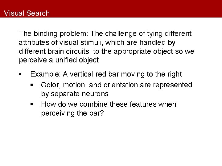 Visual Search The binding problem: The challenge of tying different attributes of visual stimuli,