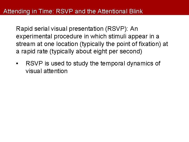 Attending in Time: RSVP and the Attentional Blink Rapid serial visual presentation (RSVP): An