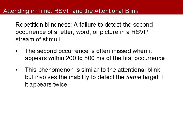 Attending in Time: RSVP and the Attentional Blink Repetition blindness: A failure to detect