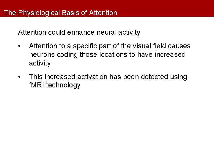 The Physiological Basis of Attention could enhance neural activity • Attention to a specific