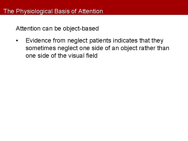 The Physiological Basis of Attention can be object-based • Evidence from neglect patients indicates