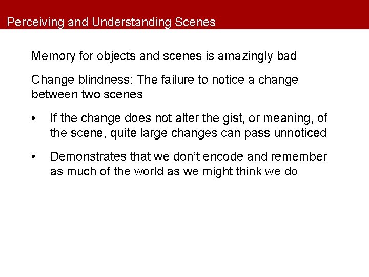 Perceiving and Understanding Scenes Memory for objects and scenes is amazingly bad Change blindness: