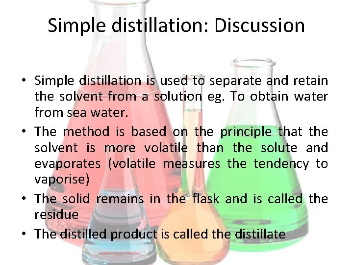 Simple distillation: Discussion • Simple distillation is used to separate and retain the solvent