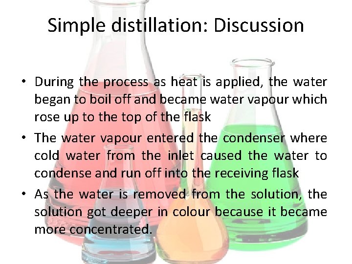 Simple distillation: Discussion • During the process as heat is applied, the water began