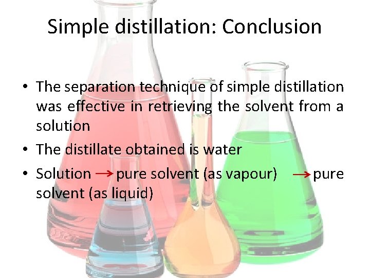 Simple distillation: Conclusion • The separation technique of simple distillation was effective in retrieving