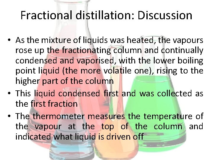 Fractional distillation: Discussion • As the mixture of liquids was heated, the vapours rose