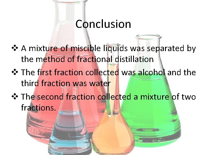 Conclusion v A mixture of miscible liquids was separated by the method of fractional
