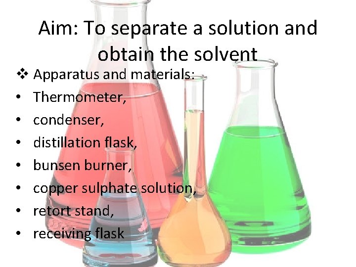 Aim: To separate a solution and obtain the solvent v Apparatus and materials: •