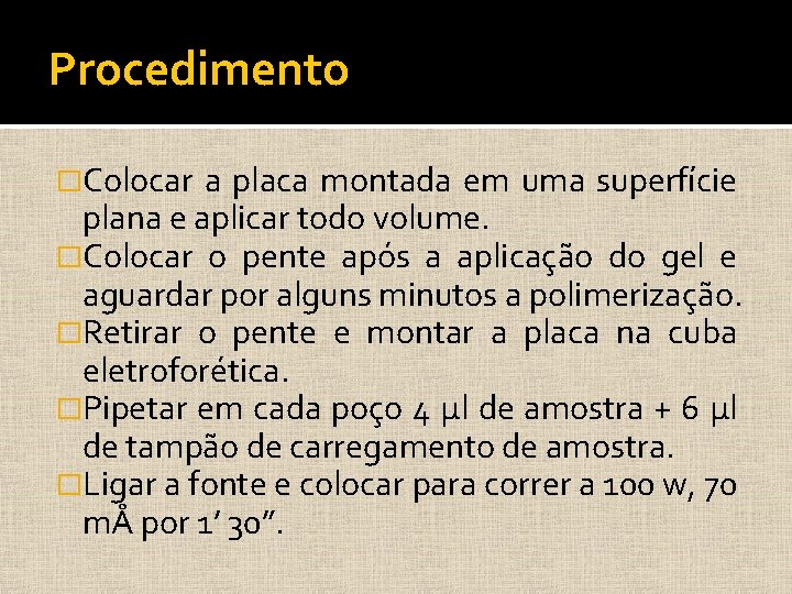 Procedimento �Colocar a placa montada em uma superfície plana e aplicar todo volume. �Colocar