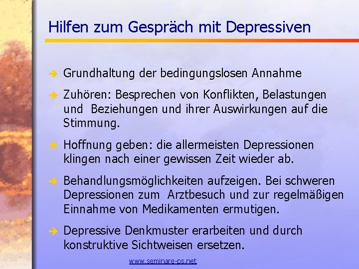 Hilfen zum Gespräch mit Depressiven è Grundhaltung der bedingungslosen Annahme è Zuhören: Besprechen von