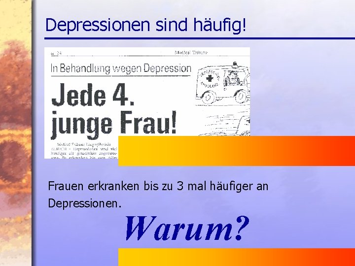 Depressionen sind häufig! Frauen erkranken bis zu 3 mal häufiger an Depressionen. Warum? www.