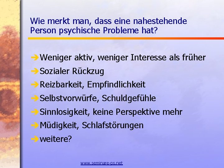 Wie merkt man, dass eine nahestehende Person psychische Probleme hat? èWeniger aktiv, weniger Interesse