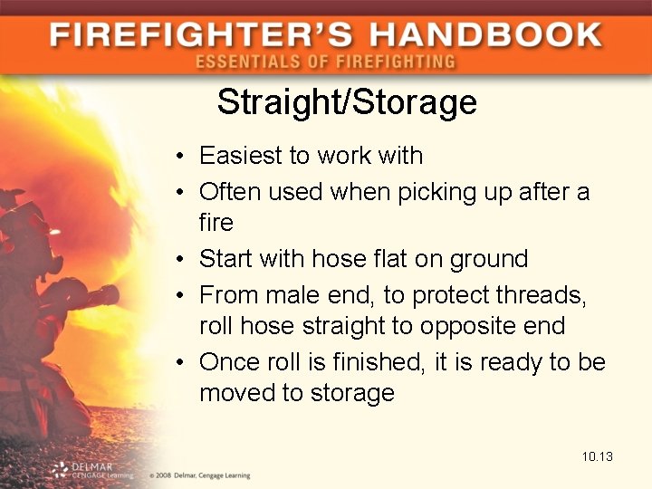 Straight/Storage • Easiest to work with • Often used when picking up after a