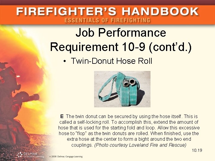 Job Performance Requirement 10 -9 (cont’d. ) • Twin-Donut Hose Roll E The twin