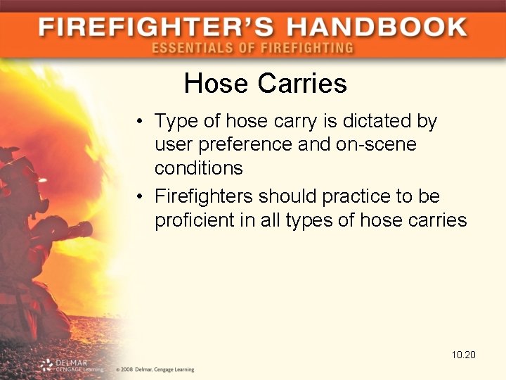 Hose Carries • Type of hose carry is dictated by user preference and on-scene