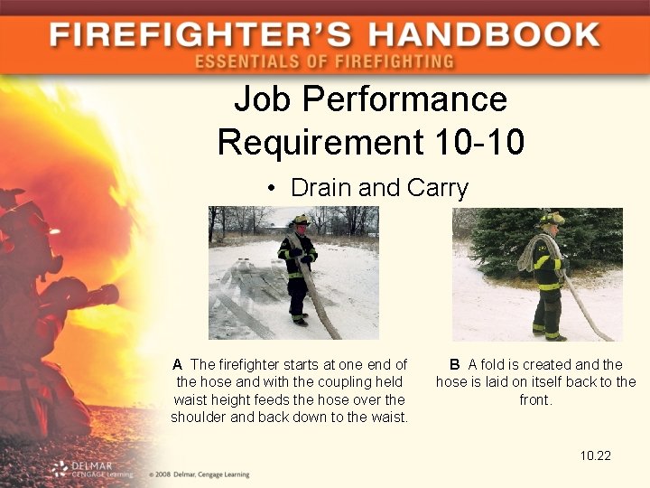 Job Performance Requirement 10 -10 • Drain and Carry A The firefighter starts at