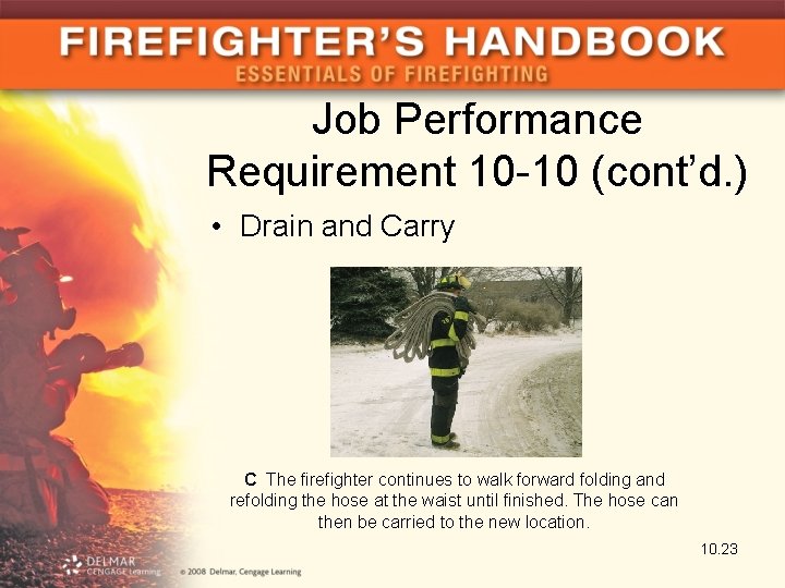 Job Performance Requirement 10 -10 (cont’d. ) • Drain and Carry C The firefighter
