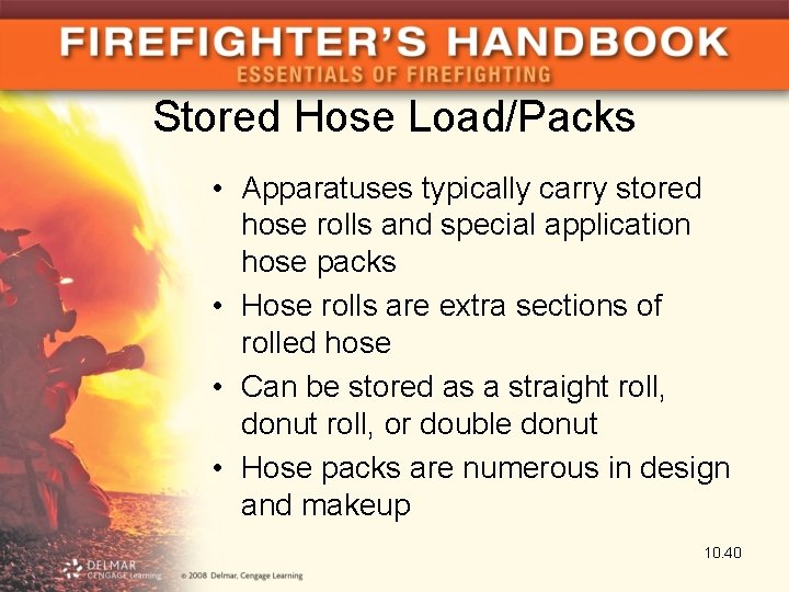 Stored Hose Load/Packs • Apparatuses typically carry stored hose rolls and special application hose