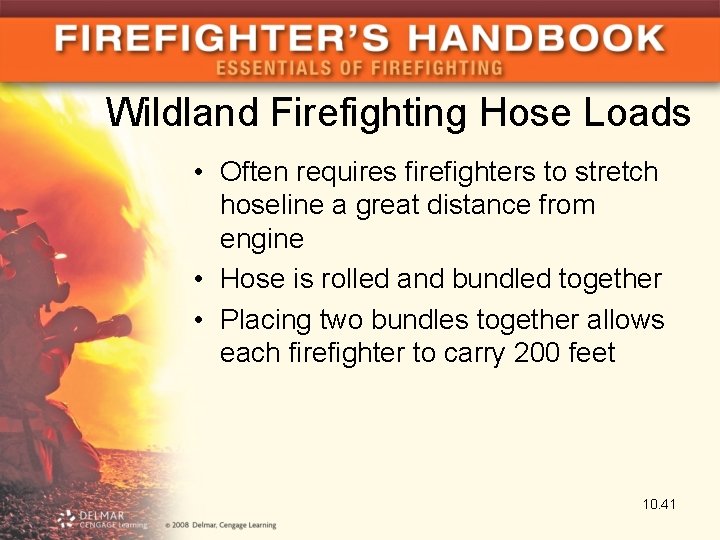 Wildland Firefighting Hose Loads • Often requires firefighters to stretch hoseline a great distance