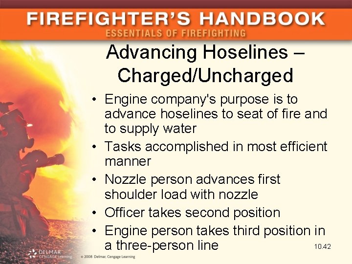 Advancing Hoselines – Charged/Uncharged • Engine company's purpose is to advance hoselines to seat